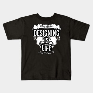 Designing Is Life Creative Job Typography Design Kids T-Shirt